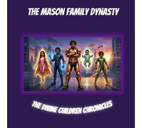 The Mason Family Dynasty: The Divine Children Chronicles: Book One - The Awakening