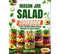 The Mason Jar Salad Cookbook: Fresh, Healthy Make Ahead Recipes For Busy Adult