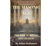 THE MASONIC AGE: The Rise of Ritual and Reason (Veils of Power: From the Templars to the Illuminati)