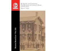 The Masonic Book Club, Vol. 15A: By Square and Compasses: The Building of Lincoln's Home and Its Saga