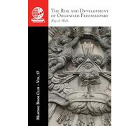 The Masonic Book Club, Vol. 17: The Rise and Development of Organised Freemasonry