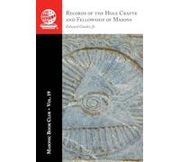 The Masonic Book Club, Vol. 19: Records of the Hole Crafte and Fellowship of Masons: Records of the Hole Crafte and Fellowship of Masons
