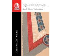 The Masonic Book Club, Vol. 28A: Freemasonry and Democracy: Its Evolution in North America