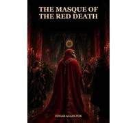 The Masque of the Red Death: A Haunting Gothic Vision of Fear, Decadence, and Fate