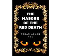 The Masque of the Red Death: By Edgar Allan Poe - Illustrated