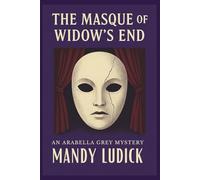 The Masque of Widow's End: An Arabella Grey Mystery (Arabella Grey Mysteries)