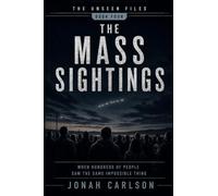 The Mass Sightings: When Hundreds of People Saw the Same Impossible Thing (The Unseen Files)