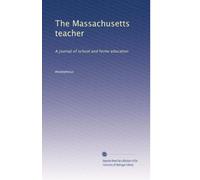 The Massachusetts teacher: A journal of school and home education: Volume 11
