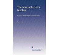 The Massachusetts teacher: A journal of school and home education: Volume 14