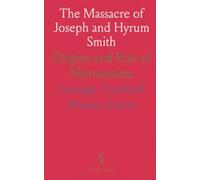 The Massacre of Joseph and Hyrum Smith: Origins and Rise of Mormonism