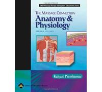 The Massage Connection: Anatomy and Physiology (Lww Massage Therapy & Bodywork Series) 2 Signed Edition by Premkumar MBBS MD MSc CMT PhD, Kalyani (2003) Hardcover