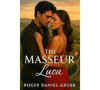 The Masseur: Luca: He touched her body. She let him touch her soul. (The Masseur Series International)