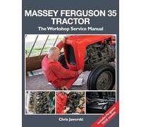 The Massey Ferguson 35 Tractor - Workshop Service Manual: The Workshop Service Manual, Also Covers Ferguson To35 Models