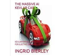 THE MASSIVE AI KEVLAR CAR: KEVLAR FOR ALL CARS, ESPECIALLY FOR ELECTRIC CARS MANUFACTURERS