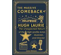 THE MASSIVE COMEBACK OF HUGH LAURIE: The Unexpected Return of the High-Profile Actor, Musician, and Director