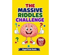 The MASSIVE Riddles Challenge: 500 Brain Teasers and Riddles for Kids, Teens and Adults, Family Fun for Ages 8+