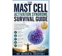 The Mast Cell Activation Syndrome Survival Guide: A Practical Roadmap to Understanding Your Triggers, Calming Your Immune System, and Reclaiming Your Quality of Life
