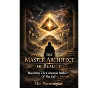 The Master Architect of Reality: Becoming The Conscious Builder Of The Self (The Black Chamber Cycle)
