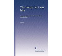 The master as I saw him: being pages from the life of the Swami Vivekananda