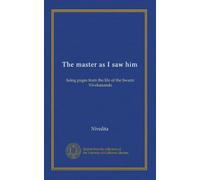 The master as I saw him: being pages from the life of the Swami Vivekananda
