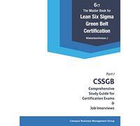 The Master Book for Lean Six Sigma Green Belt Certification: CSSGB Comprehensive Study Guide for Certification Exams and Job Interviews (CSSGB Certification Series)