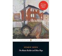 The Master Builder and Other Plays: With Little Eyolf, John Gabriel Borkman and When We Dead Awaken