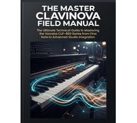 The Master Clavinova Field Manual: The Ultimate Technical Guide to Mastering the Yamaha CLP-800 Series from First Note to Advanced Studio Integration