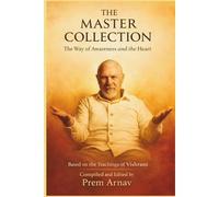The Master Collection: The Way of Awareness and the Heart. (The Silent Pioneer Series Autor: Prem Arnav (Based on the teachings of Vishrant))