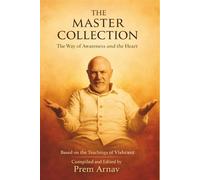 The Master Collection: The Way of Awareness and the Heart. (The Silent Pioneer Series Autor: Prem Arnav (Based on the teachings of Vishrant))