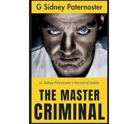 The master criminal (Edition2023): G. Sidney Paternoster's Pursuit of Justice