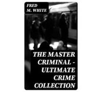 The Master Criminal - Ultimate Crime Collection (ebook)