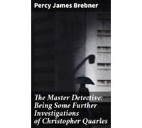 The Master Detective: Being Some Further Investigations Of Christopher
