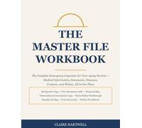 The Master File Workbook: The Complete Emergency Organizer for Your Aging Parents - Medical Information, Documents, Finances, Contacts, and Wishes, All in One Place