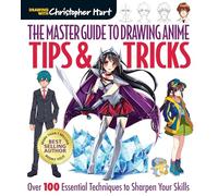 The Master Guide to Drawing Anime: Tips & Tricks: Over 100 Essential Techniques to Sharpen Your Skills: 3