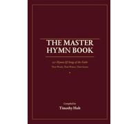 The Master Hymn Book: 227 Hymns & Songs of the Faith - Their Words, Their Writers, Their Stories