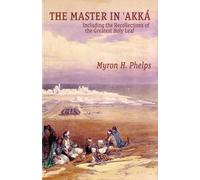 The Master In 'Akka: Including the Recollections of the Greatest Holy Leaf