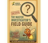The Master Investigator's Field Guide: The Young Innovators' Power-Up Series Guide to Critical Thinking & Research (Summer of Growth)