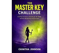 The Master Key Challenge: A 31-Day Invitation to Heal Deeply, Rise Boldly, and Grow Beyond Your Current Limits