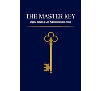 The Master Key: Complete Life Organizer & Legacy Planner: 120-Page Workbook to Document Assets, Final Wishes, Passwords and Important Information for Your Family