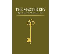 The Master Key: Legacy Planner & Life Organizer | 120 Pages to Secure Your Assets, Passwords and Final Wishes