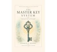 The Master Key System (Annotated): The Original 1916 Guide to Manifestation and Personal Power That Started the Law of Attraction Movement