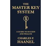 THE MASTER KEY SYSTEM: Awaken the Mind That Commands the Universe