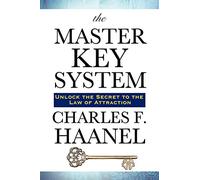 The Master Key System by Charles, F. Haanel: Lessons in the Power of Thought and Personal Achievement