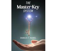 The Master-Key System: Unlock the Power of Mind and Manifestation