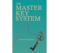 The Master Key System: With an Essay on Charles F. Haanel by Walter Barlow Stevens