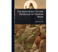 The Master Key to the Problems of Passion Week