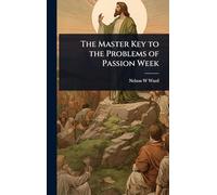 The Master Key to the Problems of Passion Week