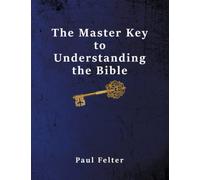 The Master Key To Understanding The Bible (Bible Study)