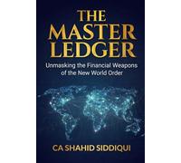 THE MASTER LEDGER: Unmasking the Financial Weapons of the New World Order (Digital Economics of Artificial Intelligence (Series))