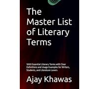 The Master List of Literary Terms: 1000 Essential Literary Terms with Clear Definitions and Usage Examples for Writers, Students, and Literature Lovers